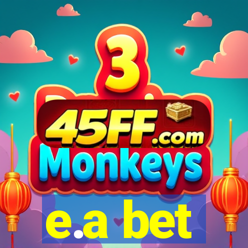 e.a bet